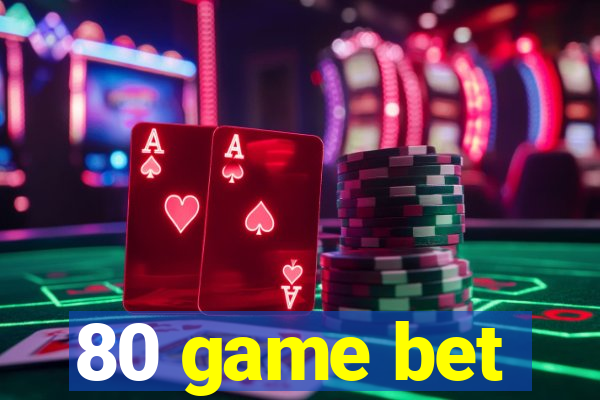 80 game bet